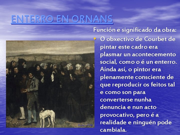 ENTERRO EN ORNANS Función e significado da obra: • O obxectivo de Courbet de