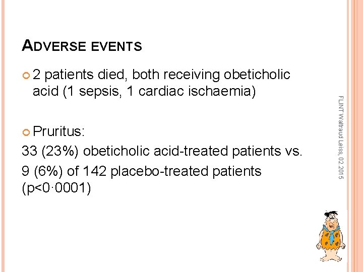 ADVERSE EVENTS 2 Pruritus: 33 (23%) obeticholic acid-treated patients vs. 9 (6%) of 142