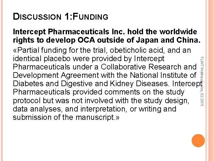DISCUSSION 1: FUNDING FLINT Waltraud Leiss, 02. 2015 Intercept Pharmaceuticals Inc. hold the worldwide