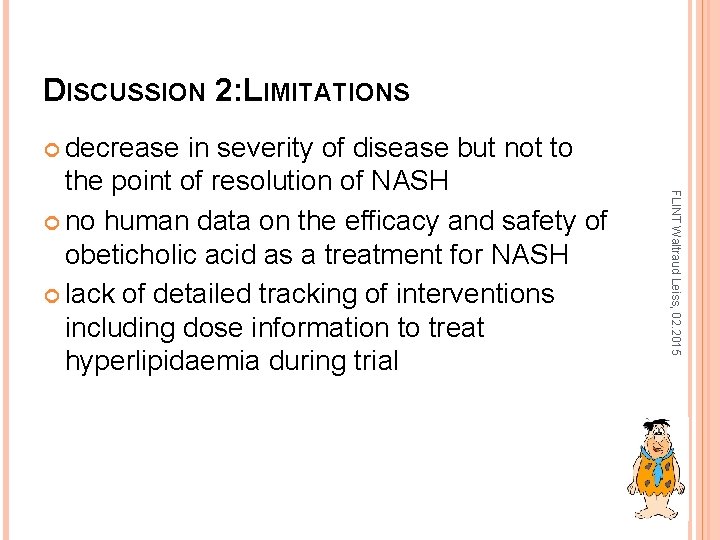 DISCUSSION 2: LIMITATIONS decrease FLINT Waltraud Leiss, 02. 2015 in severity of disease but
