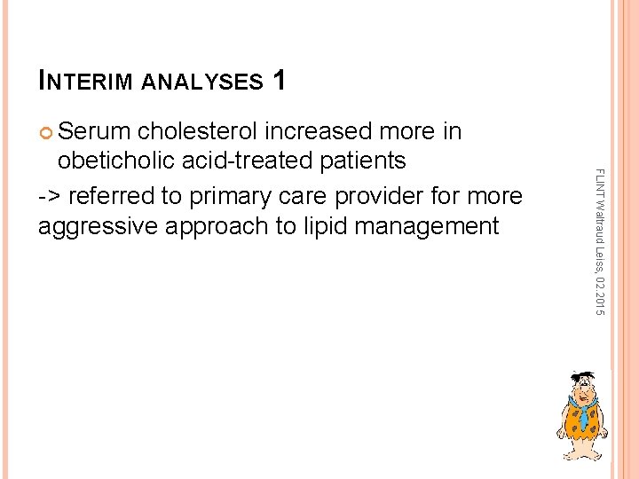 INTERIM ANALYSES 1 Serum FLINT Waltraud Leiss, 02. 2015 cholesterol increased more in obeticholic