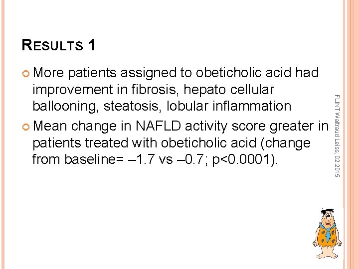 RESULTS 1 More FLINT Waltraud Leiss, 02. 2015 patients assigned to obeticholic acid had