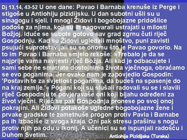 Dj 13, 14, 43 -52 U one dane: Pavao i Barnaba krenuše iz Perge