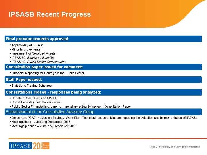 IPSASB Recent Progress Final pronouncements approved: • Applicability of IPSASs • Minor Improvements •