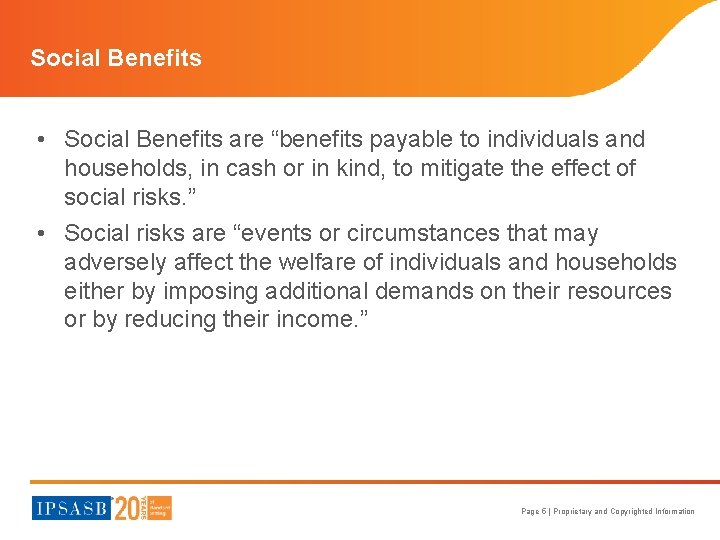 Social Benefits • Social Benefits are “benefits payable to individuals and households, in cash