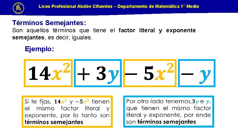 Liceo Profesional Abdón Cifuentes – Departamento de Matemática 1° Medio Términos Semejantes: Son aquellos