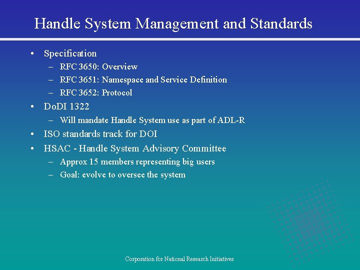 Handle System Management and Standards • Specification – RFC 3650: Overview – RFC 3651: