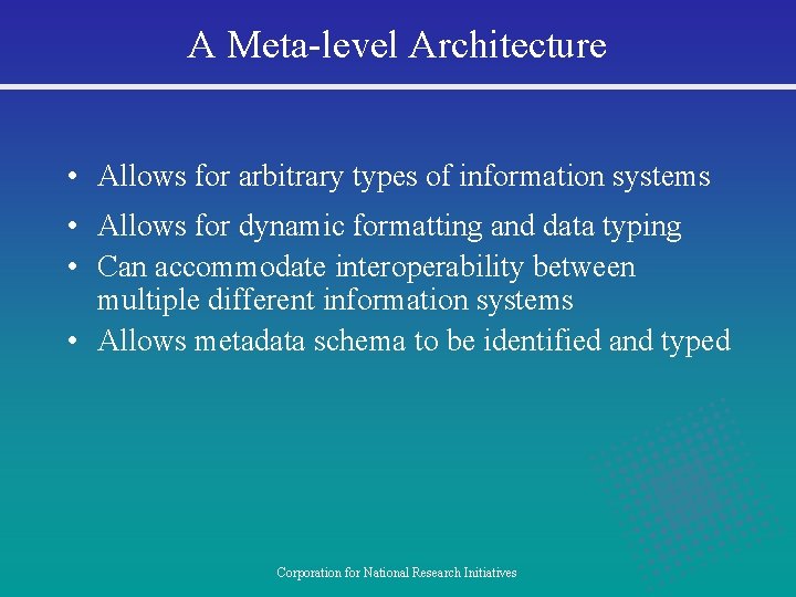A Meta-level Architecture • Allows for arbitrary types of information systems • Allows for