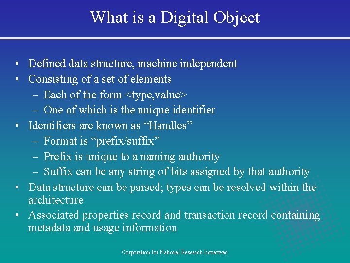What is a Digital Object • Defined data structure, machine independent • Consisting of