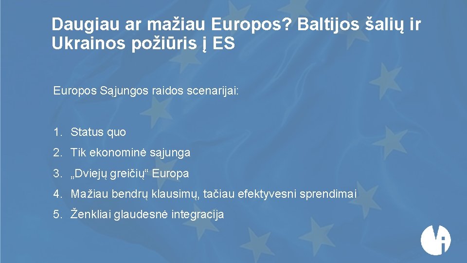 . Daugiau ar mažiau Europos? Baltijos šalių ir Ukrainos požiūris į ES Europos Sąjungos