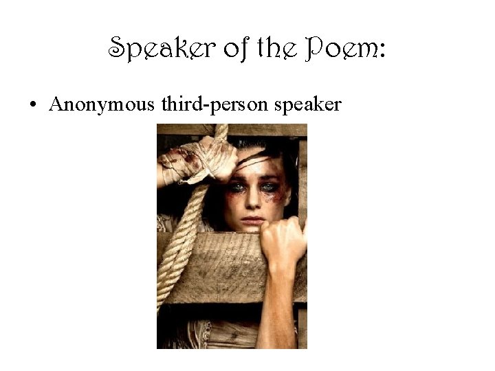 Speaker of the Poem: • Anonymous third-person speaker 