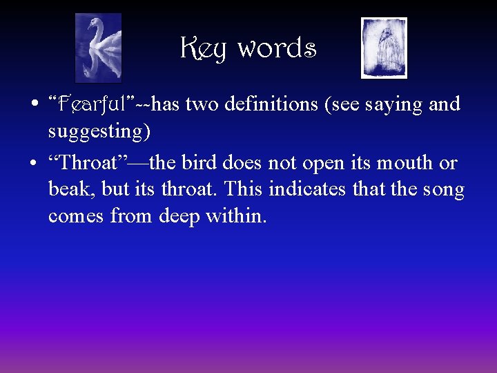 Key words • “Fearful”--has two definitions (see saying and suggesting) • “Throat”—the bird does