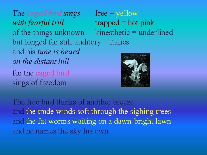 The caged bird sings free = yellow with fearful trill trapped = hot pink