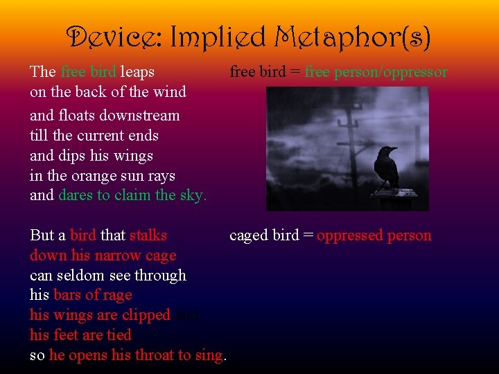 Device: Implied Metaphor(s) The free bird leaps on the back of the wind and