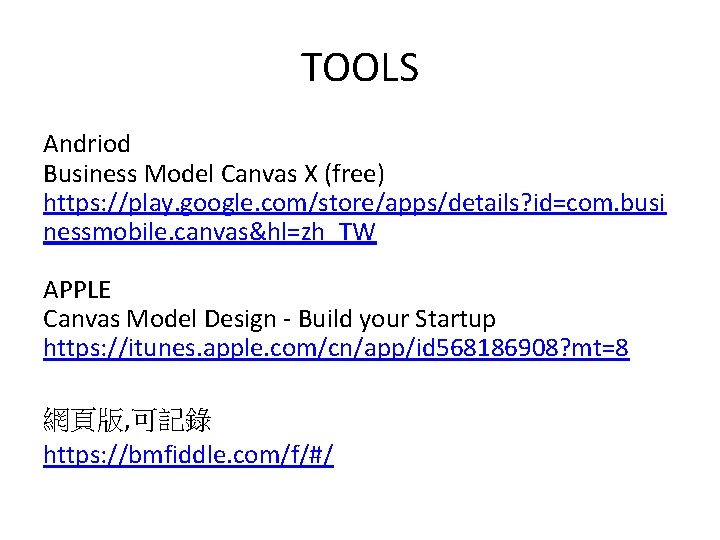 TOOLS Andriod Business Model Canvas X (free) https: //play. google. com/store/apps/details? id=com. busi nessmobile.