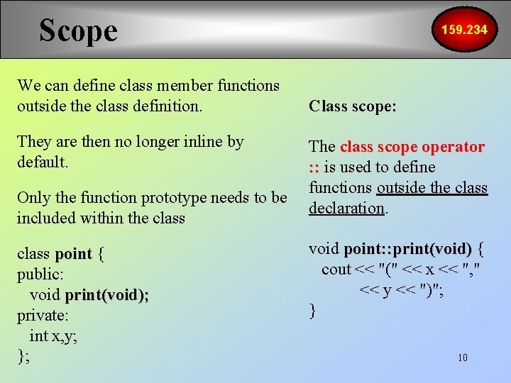 Scope We can define class member functions outside the class definition. They are then
