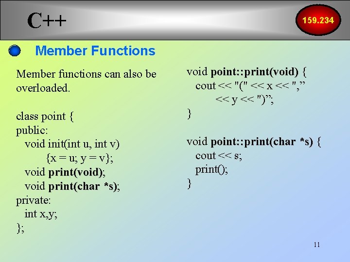 C++ 159. 234 Member Functions Member functions can also be overloaded. class point {