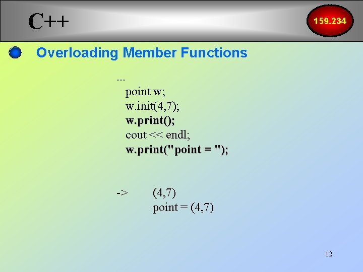 C++ 159. 234 Overloading Member Functions. . . point w; w. init(4, 7); w.