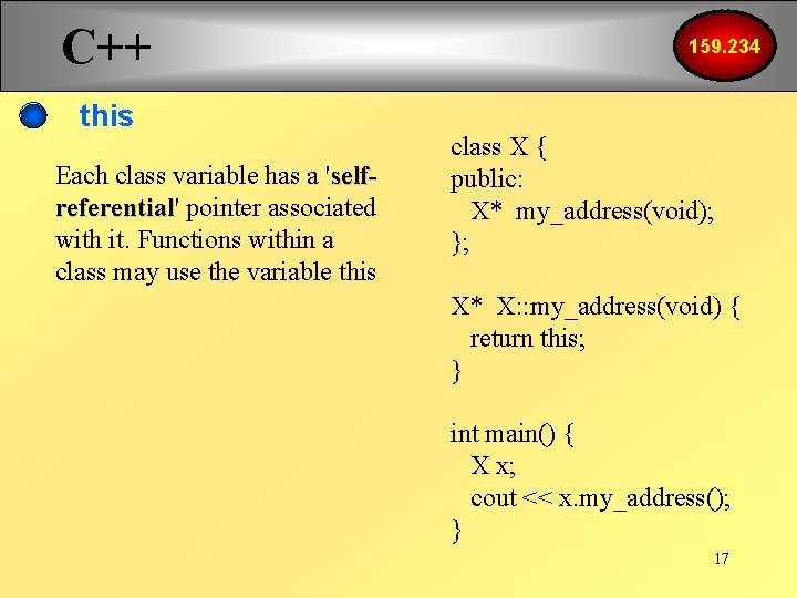 C++ this Each class variable has a 'selfreferential' referential pointer associated with it. Functions