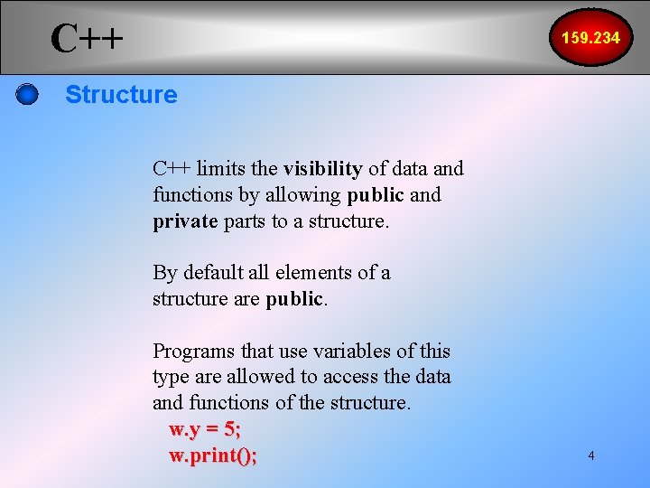 C++ 159. 234 Structure C++ limits the visibility of data and functions by allowing