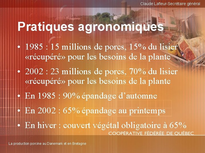 Claude Lafleur-Secrétaire général Pratiques agronomiques • 1985 : 15 millions de porcs, 15% du