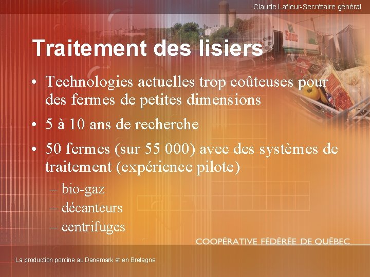 Claude Lafleur-Secrétaire général Traitement des lisiers • Technologies actuelles trop coûteuses pour des fermes