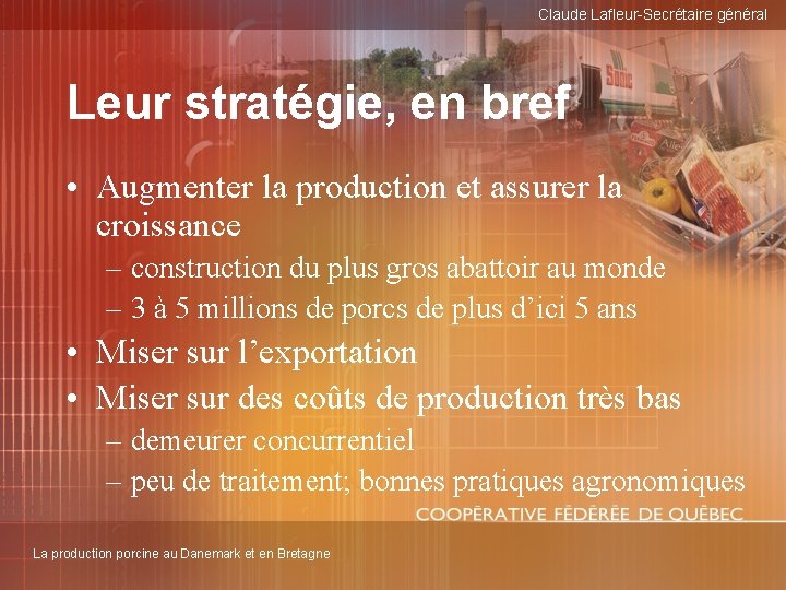 Claude Lafleur-Secrétaire général Leur stratégie, en bref • Augmenter la production et assurer la