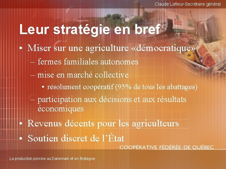 Claude Lafleur-Secrétaire général Leur stratégie en bref • Miser sur une agriculture «démocratique» –