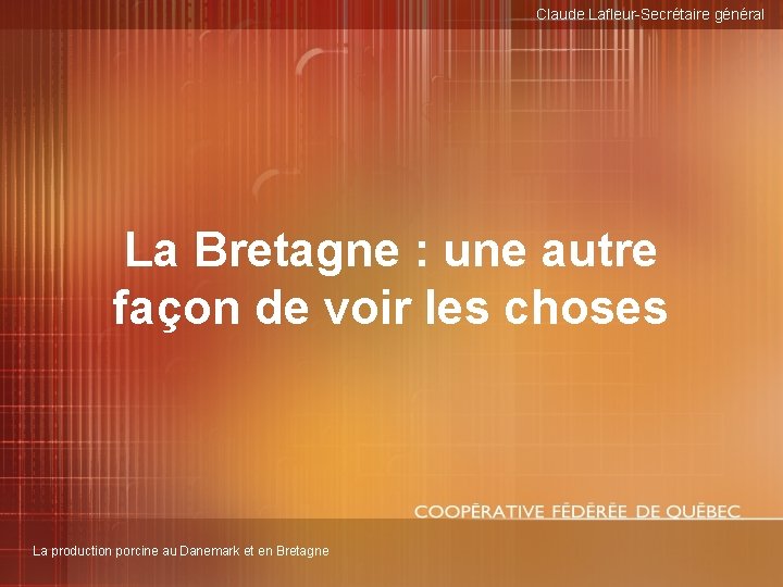 Claude Lafleur-Secrétaire général La Bretagne : une autre façon de voir les choses La