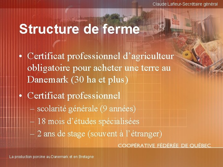 Claude Lafleur-Secrétaire général Structure de ferme • Certificat professionnel d’agriculteur obligatoire pour acheter une