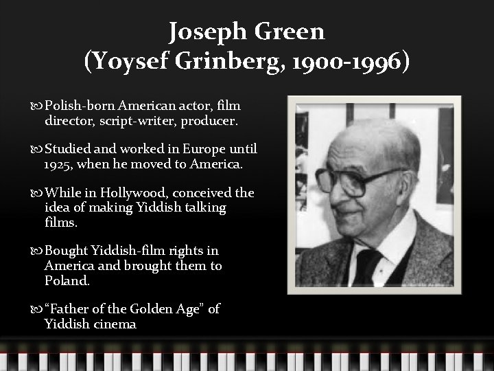 Joseph Green (Yoysef Grinberg, 1900 -1996) Polish-born American actor, film director, script-writer, producer. Studied