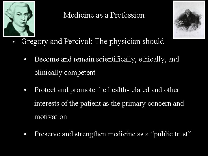 Medicine as a Profession • Gregory and Percival: The physician should • Become and