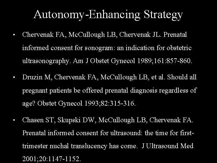 Autonomy-Enhancing Strategy • Chervenak FA, Mc. Cullough LB, Chervenak JL. Prenatal informed consent for