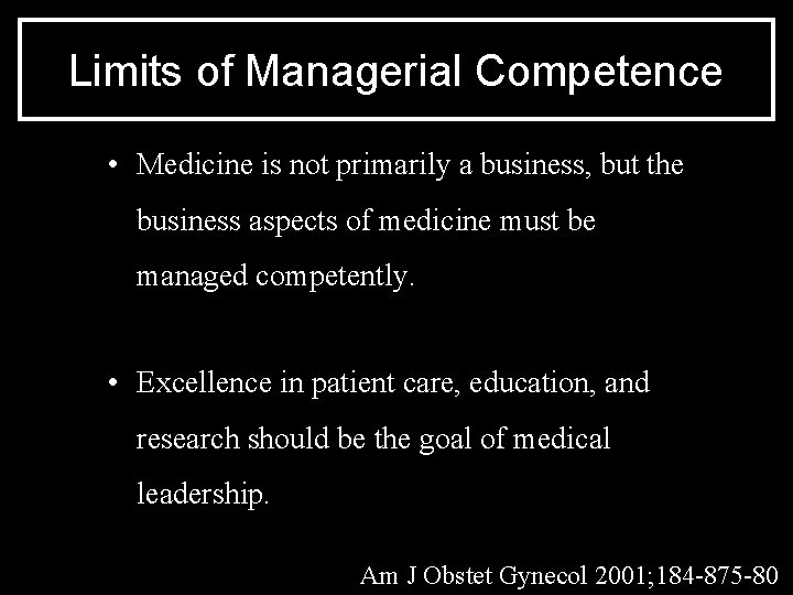 Limits of Managerial Competence • Medicine is not primarily a business, but the business