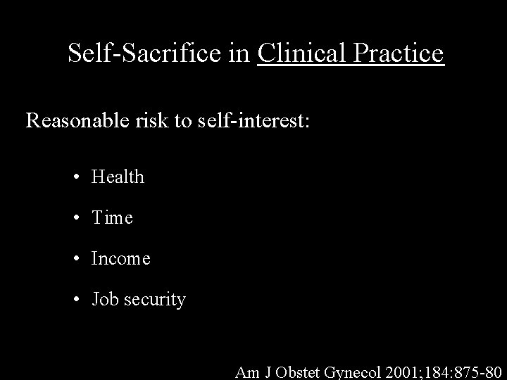 Self-Sacrifice in Clinical Practice Reasonable risk to self-interest: • Health • Time • Income