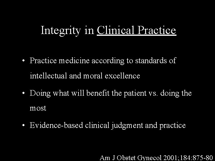 Integrity in Clinical Practice • Practice medicine according to standards of intellectual and moral