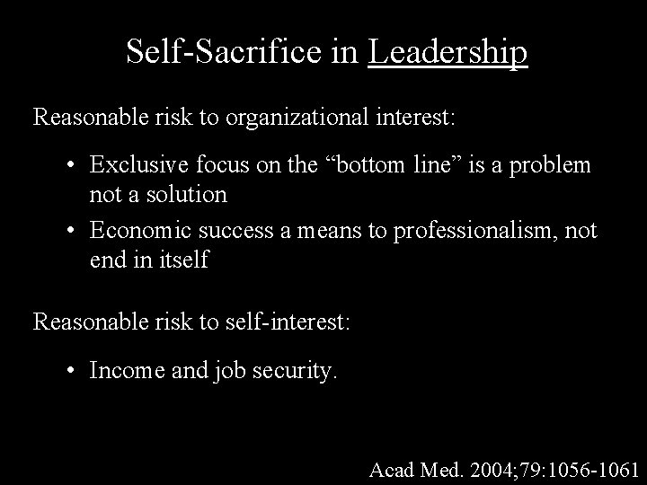 Self-Sacrifice in Leadership Reasonable risk to organizational interest: • Exclusive focus on the “bottom