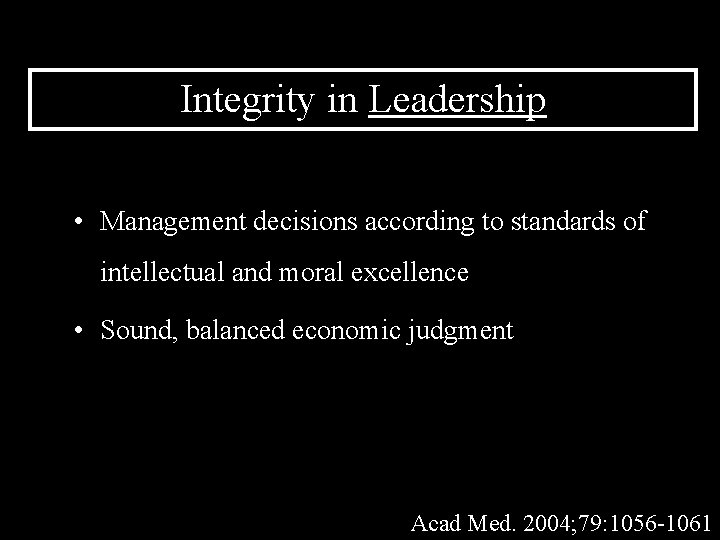 Integrity in Leadership • Management decisions according to standards of intellectual and moral excellence