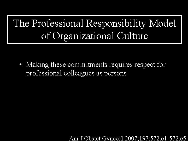 The Professional Responsibility Model of Organizational Culture • Making these commitments requires respect for