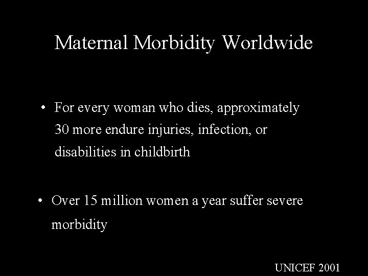 Maternal Morbidity Worldwide • For every woman who dies, approximately 30 more endure injuries,