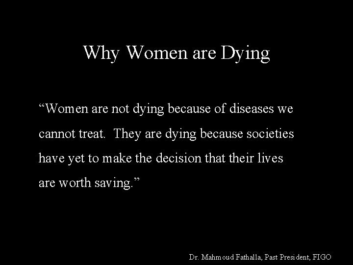 Why Women are Dying “Women are not dying because of diseases we cannot treat.