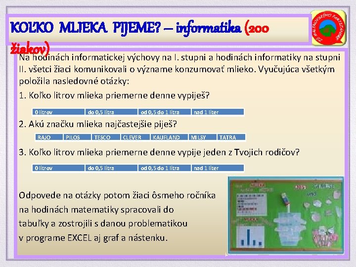 KOĽKO MLIEKA PIJEME? – informatika (200 žiakov) Na hodinách informatickej výchovy na I. stupni