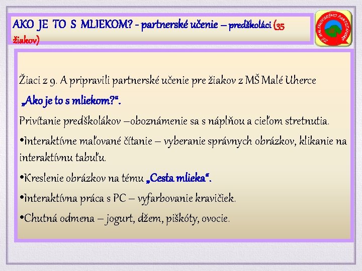 AKO JE TO S MLIEKOM? - partnerské učenie – predškoláci (35 žiakov) Žiaci z