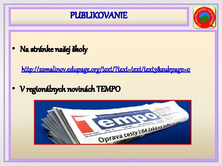 PUBLIKOVANIE • Na stránke našej školy http: //zsmalinov. edupage. org/text/? text=text/text 3&subpage=0 • V