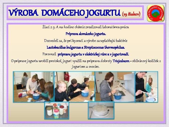 VÝROBA DOMÁCEHO JOGURTU (19 žiakov) Žiaci z 9. A na hodine chémie zrealizovali laboratórnu