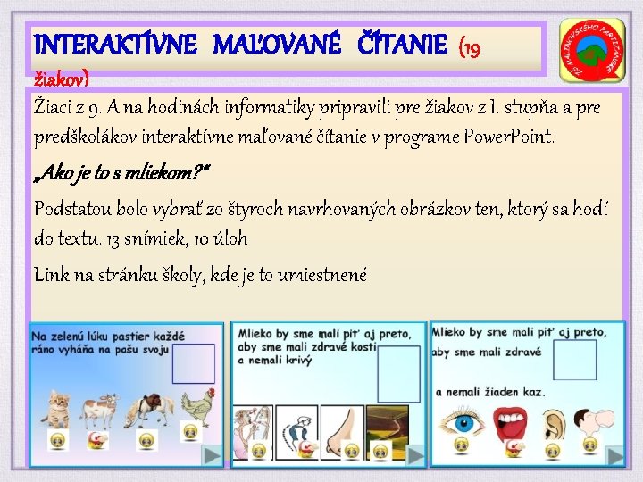 INTERAKTÍVNE MAĽOVANÉ ČÍTANIE (19 žiakov) Žiaci z 9. A na hodinách informatiky pripravili pre