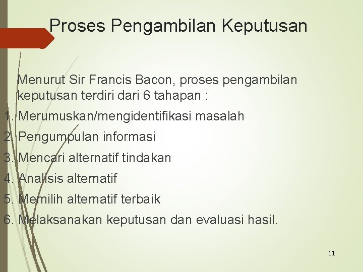 Proses Pengambilan Keputusan Menurut Sir Francis Bacon, proses pengambilan keputusan terdiri dari 6 tahapan