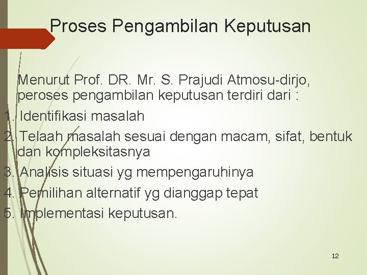 Proses Pengambilan Keputusan Menurut Prof. DR. Mr. S. Prajudi Atmosu-dirjo, peroses pengambilan keputusan terdiri