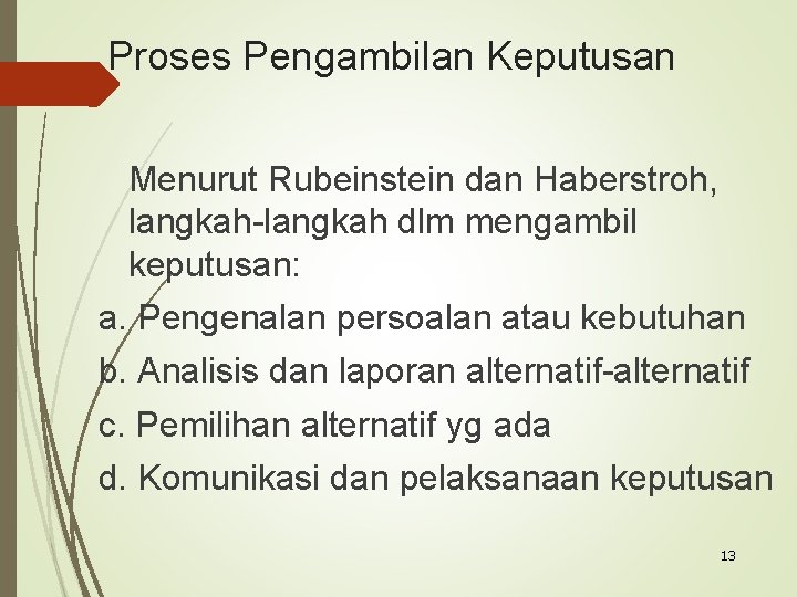 Proses Pengambilan Keputusan Menurut Rubeinstein dan Haberstroh, langkah-langkah dlm mengambil keputusan: a. Pengenalan persoalan