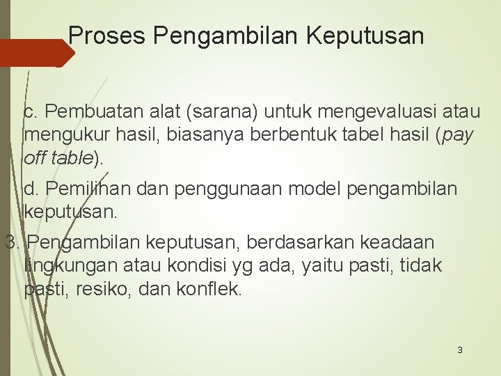 Proses Pengambilan Keputusan c. Pembuatan alat (sarana) untuk mengevaluasi atau mengukur hasil, biasanya berbentuk